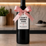 I Can't Drink This But You Can Wine Label