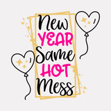 New Year Same Hot Mess SVG